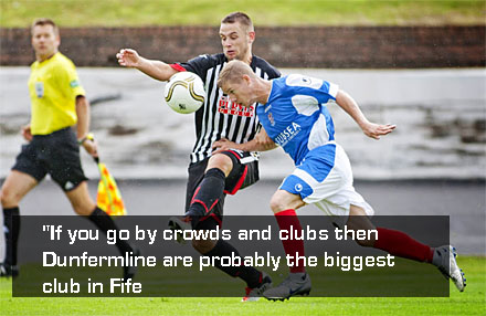 &#034;If you go by crowds and clubs then Dunfermline are probably the biggest club in Fife